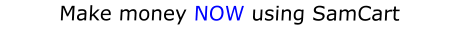 Make money NOW using SamCart